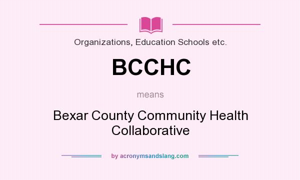 What does BCCHC mean? It stands for Bexar County Community Health Collaborative
