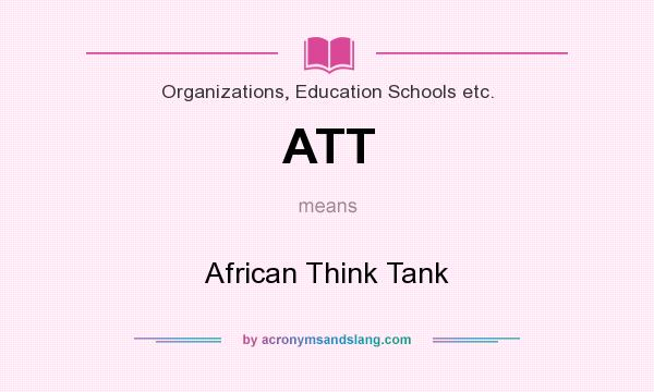 What does ATT mean? It stands for African Think Tank