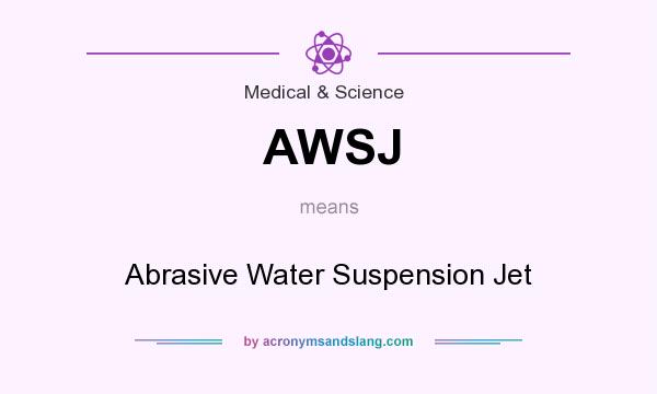 What does AWSJ mean? It stands for Abrasive Water Suspension Jet