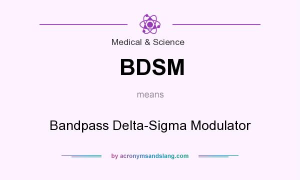 What does BDSM mean? It stands for Bandpass Delta-Sigma Modulator
