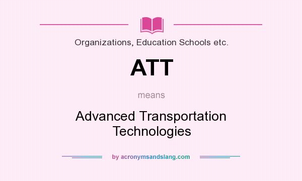 What does ATT mean? It stands for Advanced Transportation Technologies