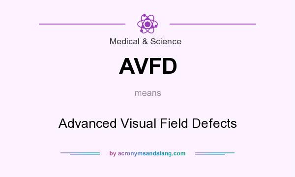 What does AVFD mean? It stands for Advanced Visual Field Defects