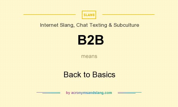 What does B2B mean? It stands for Back to Basics