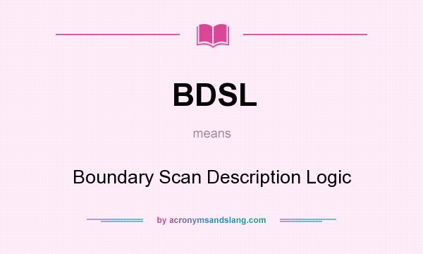 What does BDSL mean? It stands for Boundary Scan Description Logic