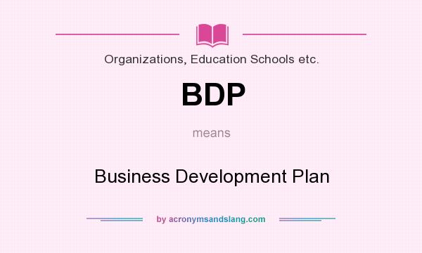 What does BDP mean? It stands for Business Development Plan