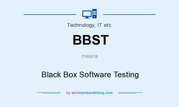 What does BBST mean? It stands for Black Box Software Testing