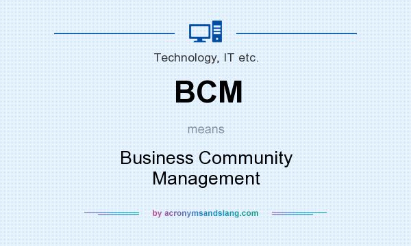 What does BCM mean? It stands for Business Community Management