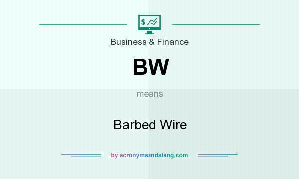 What does BW mean? It stands for Barbed Wire