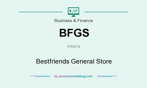What does BFGS mean? It stands for Bestfriends General Store