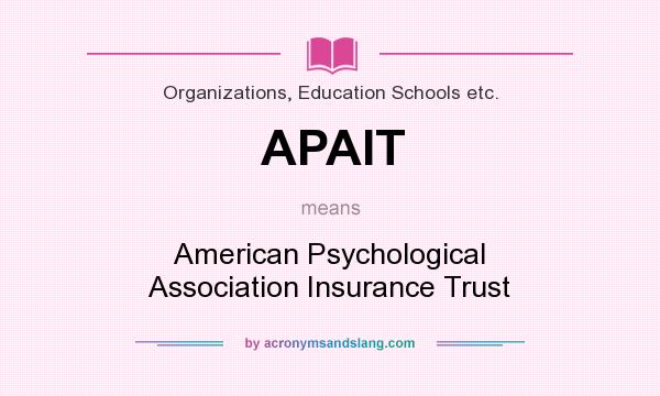 What does APAIT mean? It stands for American Psychological Association Insurance Trust
