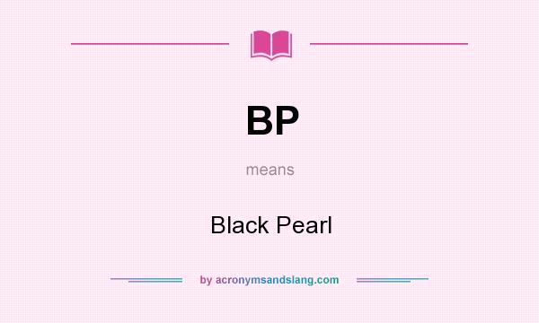 What does BP mean? It stands for Black Pearl