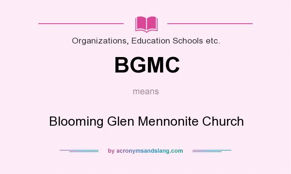 What does BGMC mean? It stands for Blooming Glen Mennonite Church