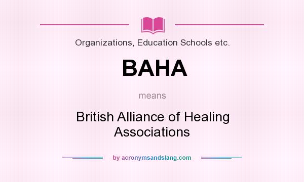What does BAHA mean? It stands for British Alliance of Healing Associations