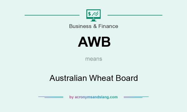 What does AWB mean? It stands for Australian Wheat Board