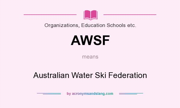 What does AWSF mean? It stands for Australian Water Ski Federation