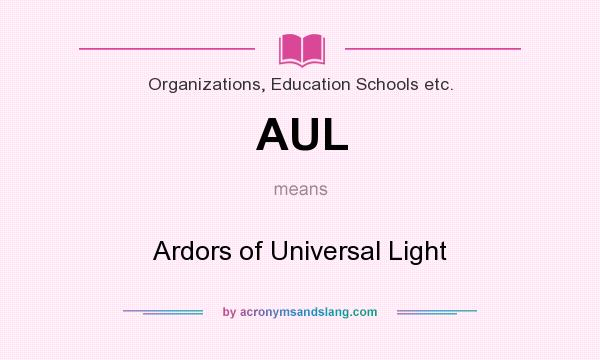 What does AUL mean? It stands for Ardors of Universal Light
