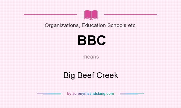 What does BBC mean? It stands for Big Beef Creek