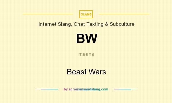 What does BW mean? It stands for Beast Wars