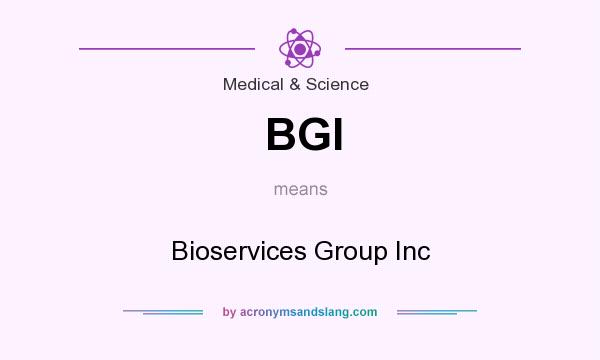 What does BGI mean? It stands for Bioservices Group Inc