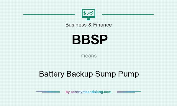 What does BBSP mean? It stands for Battery Backup Sump Pump