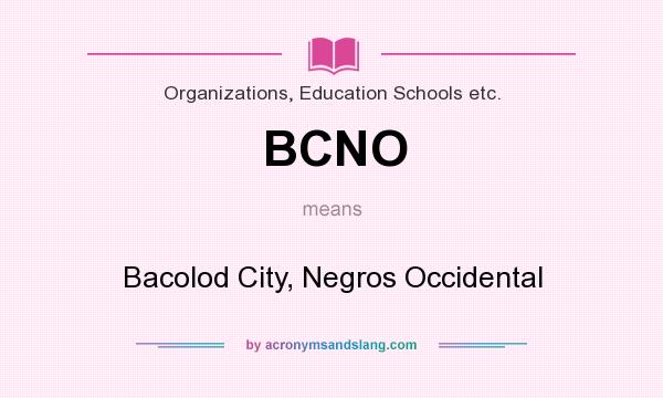What does BCNO mean? It stands for Bacolod City, Negros Occidental