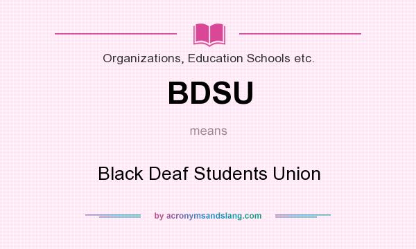 What does BDSU mean? It stands for Black Deaf Students Union