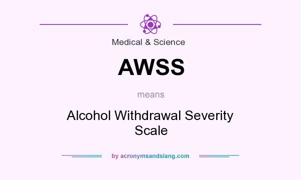 What does AWSS mean? It stands for Alcohol Withdrawal Severity Scale