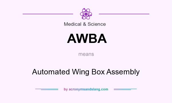 What does AWBA mean? It stands for Automated Wing Box Assembly