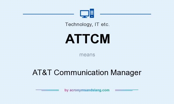 What does ATTCM mean? It stands for AT&T Communication Manager