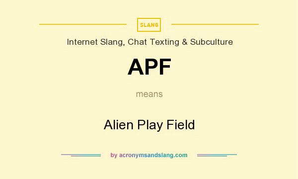 What does APF mean? It stands for Alien Play Field