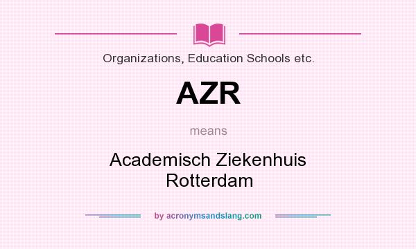 What does AZR mean? It stands for Academisch Ziekenhuis Rotterdam