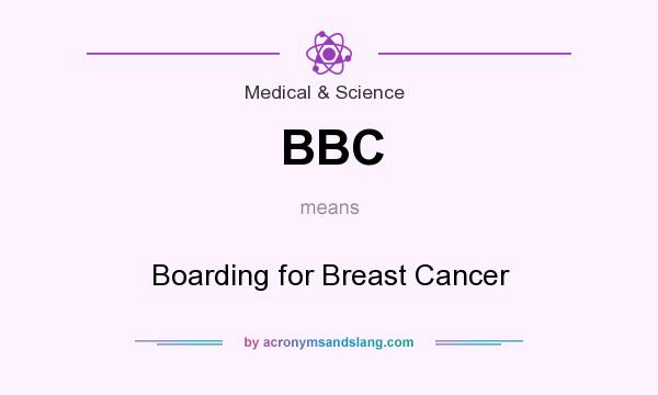 What does BBC mean? It stands for Boarding for Breast Cancer
