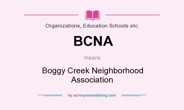 What does BCNA mean? It stands for Boggy Creek Neighborhood Association