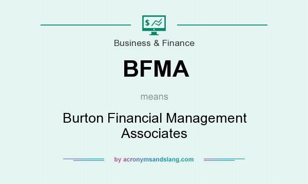What does BFMA mean? It stands for Burton Financial Management Associates