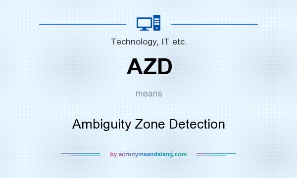 What does AZD mean? It stands for Ambiguity Zone Detection