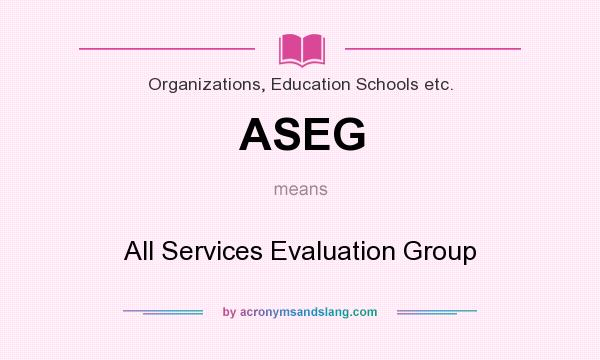 What does ASEG mean? It stands for All Services Evaluation Group