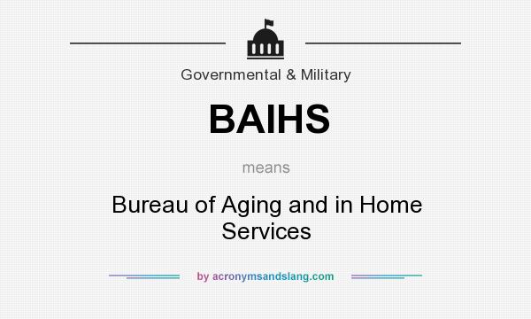 What does BAIHS mean? It stands for Bureau of Aging and in Home Services