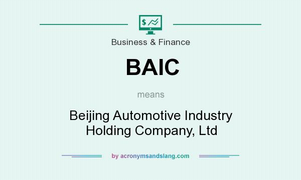 What does BAIC mean? It stands for Beijing Automotive Industry Holding Company, Ltd