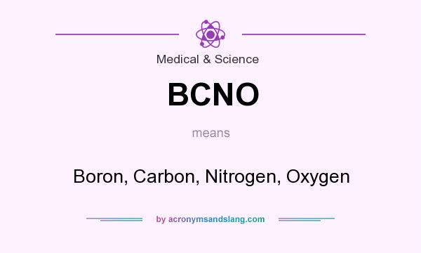 What does BCNO mean? It stands for Boron, Carbon, Nitrogen, Oxygen