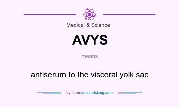 What does AVYS mean? It stands for antiserum to the visceral yolk sac