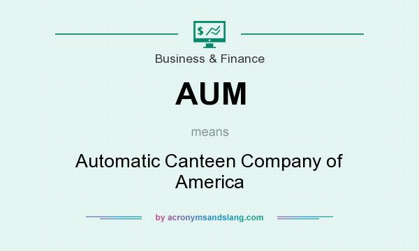 What does AUM mean? It stands for Automatic Canteen Company of America