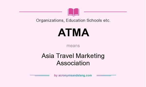 What does ATMA mean? It stands for Asia Travel Marketing Association