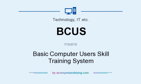 What does BCUS mean? It stands for Basic Computer Users Skill Training System