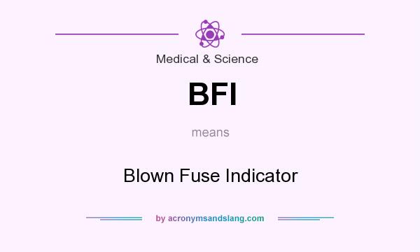 What does BFI mean? It stands for Blown Fuse Indicator