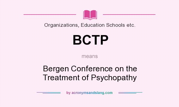 What does BCTP mean? It stands for Bergen Conference on the Treatment of Psychopathy
