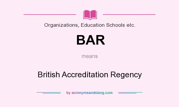 What does BAR mean? It stands for British Accreditation Regency