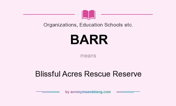 What does BARR mean? It stands for Blissful Acres Rescue Reserve