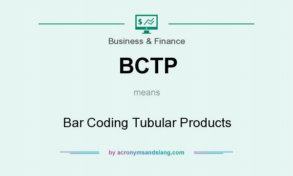 What does BCTP mean? It stands for Bar Coding Tubular Products