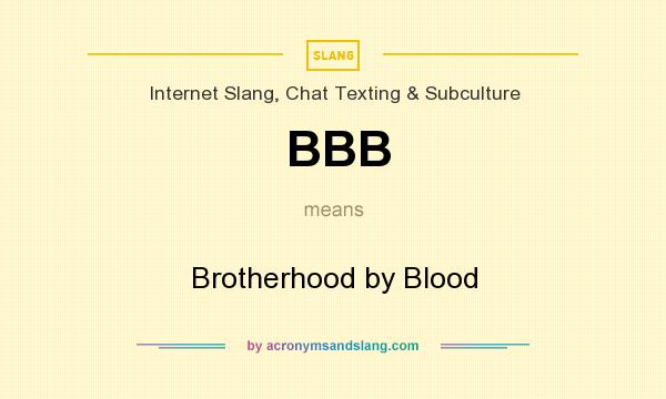 What does BBB mean? It stands for Brotherhood by Blood