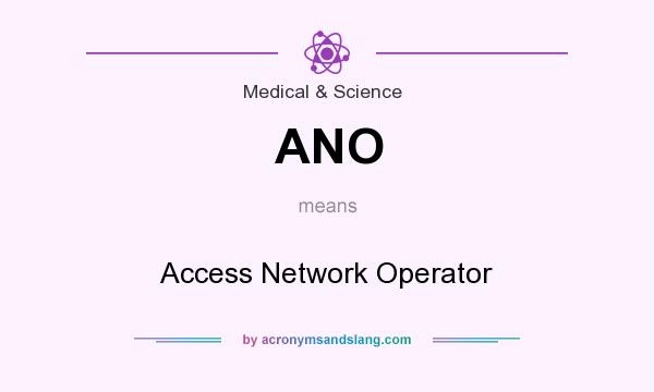 What does ANO mean? It stands for Access Network Operator